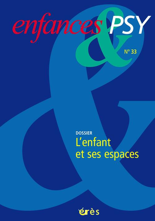Enfances & psy N° 33, 2006 : L'enfant et ses espaces