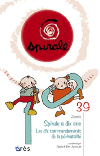 Spirale N° 39, Septembre 2006 : Spirale a dix ans. Les dix commandements de la périnatalité