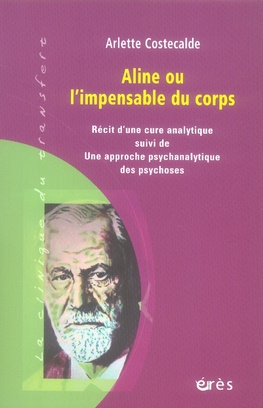 Aline ou l'impensable du corps. Une approche psychanalytique des psychoses