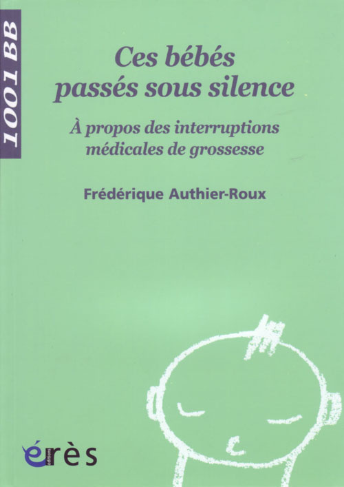 Ces bébés passés sous silence. A propos des interruptions médicales de grossesse