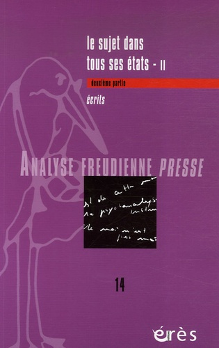 Analyse Freudienne Presse N° 14, 2007 : Le sujet dans tous ses états. 2e partie-Ecrits