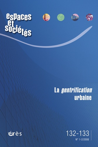 Espaces et sociétés N° 132-133, Mars 2008 : La gentrification urbaine