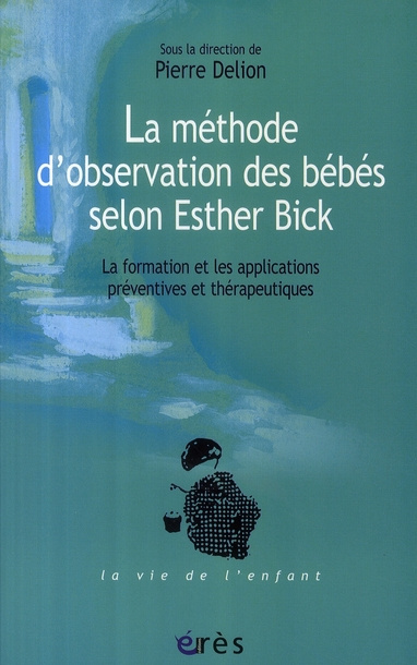 La méthode d'observation des bébés selon Esther Bick. La formation et les applications préventives e