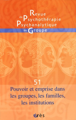 Revue de psychothérapie psychanalytique de groupe N° 51/2008 : Pouvoir et emprise dans les groupes,