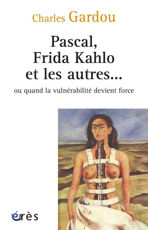 Pascal, Frida Kahlo et les autres... Ou quand la vulnérabilité devient force