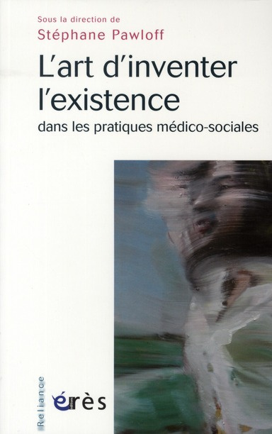 L'art d'inventer l'existence dans les pratiques médico-sociales