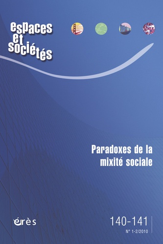 Espaces et sociétés N° 140-141, Mars 2010 : Paradoxes de la mixité sociale