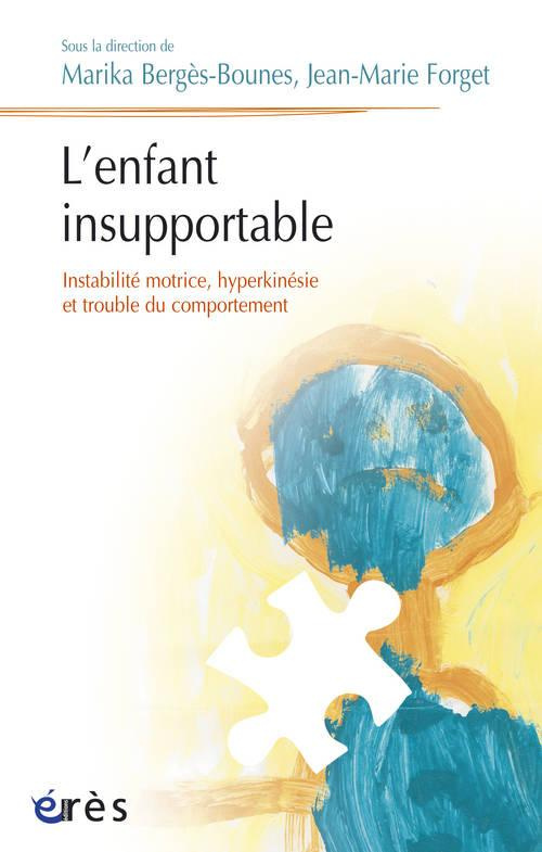 L'enfant insupportable. Instabilité motrice, hyperkinésie et trouble du comportement