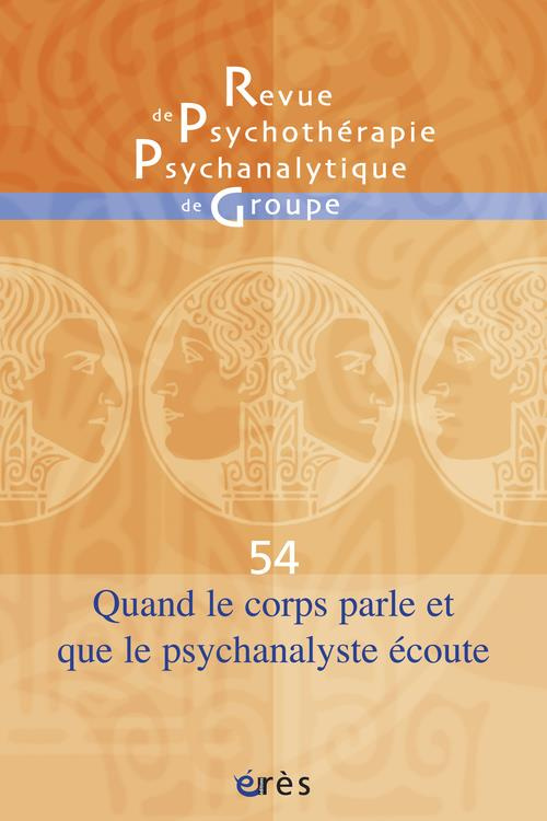 Revue de psychothérapie psychanalytique de groupe N° 54/2009 : Quand le corps parle et que la psycha