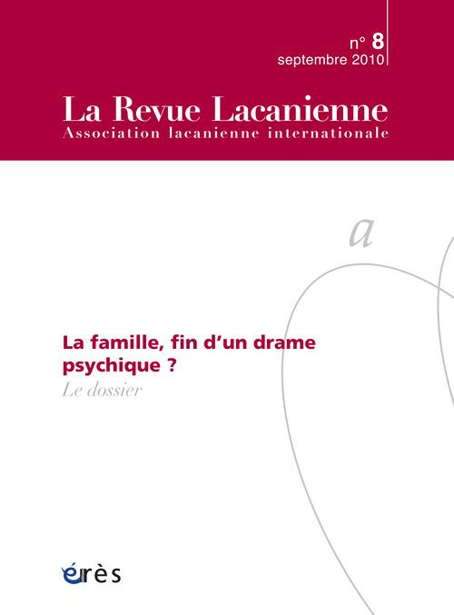 La Revue Lacanienne N° 8, Septembre 2010 : La famille, fin d'un drame psychique ?