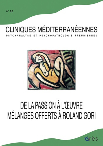 Cliniques méditerranéennes N° 82, 2010 : De la passion à l'oeuvre. Mélanges offerts à Roland Gori