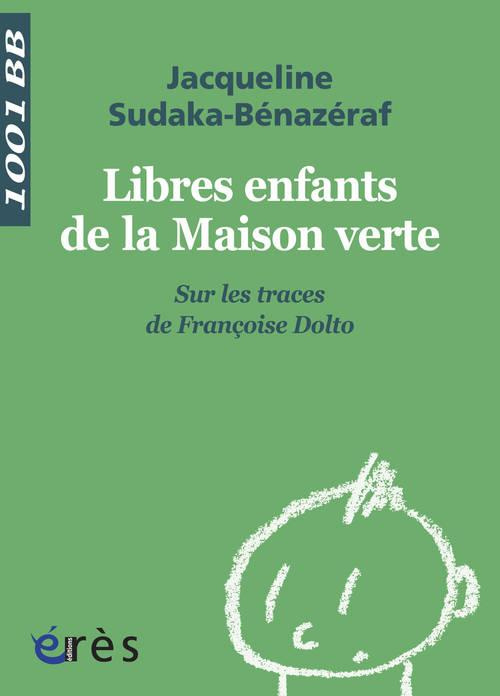 Libres enfants de la maison verte. Sur les traces de Françoise Dolto