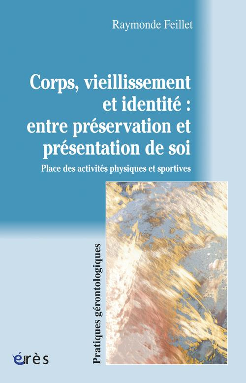 Corps, vieillissement et identité : entre préservation et présentation de soi. Place des activités p
