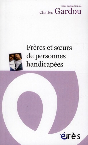 Frères et soeurs de personnes handicapées. Le handicap en visages