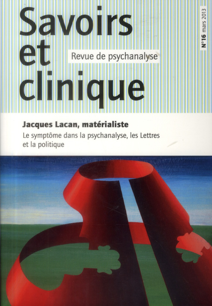 Savoirs et clinique N° 16/2013 : Jacques Lacan, matérialiste. Le symptôme dans la psychanalyse, les