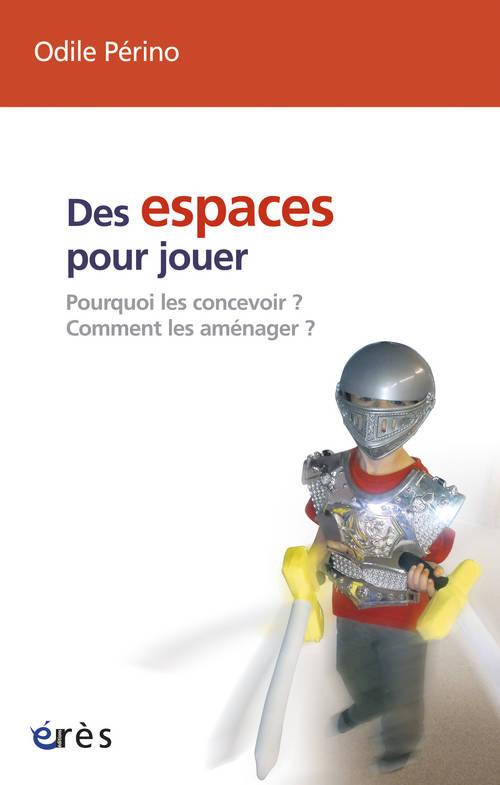 Des espaces pour jouer. Pourquoi les concevoir ? Comment les aménager ?