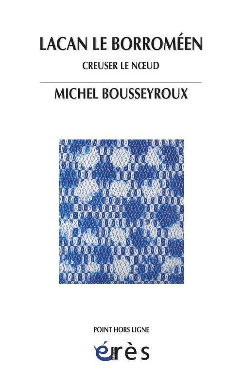 Lacan le Borroméen. Creuser le noeud