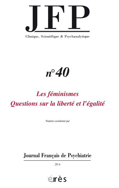 Journal Français de Psychiatrie N° 40 : Les féminismes. Questions sur la liberté et l'égalité