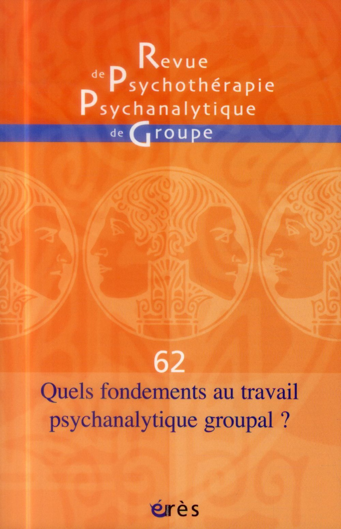 Revue de psychothérapie psychanalytique de groupe N° 62/2014 : Quels fondements au travail psychanal