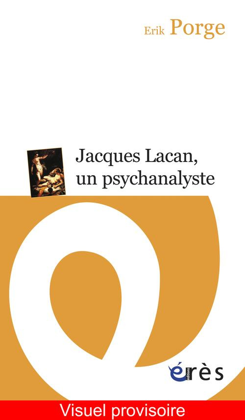 Jacques Lacan, un psychanalyste. Parcours d'un enseignement