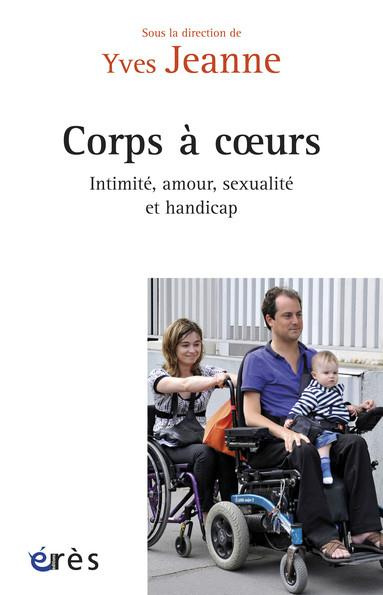 Corps à coeurs. Intimité, amour, sexualité et handicap