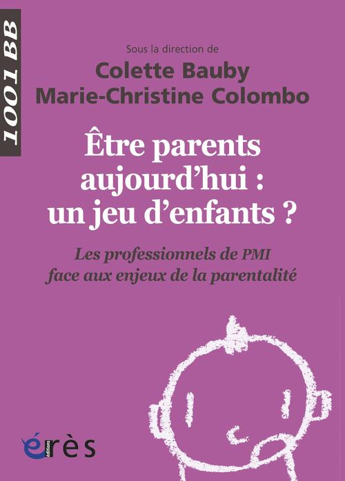 Etre parents aujourd'hui : un jeu d'enfants ? Les professionnels de PMI face aux enjeux de la parent