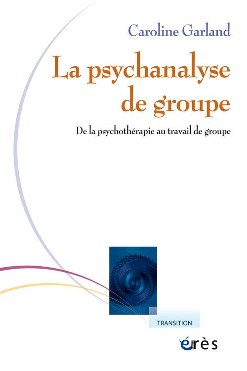 Psychanalyse de groupe. De la psychothérapie au travail de groupe