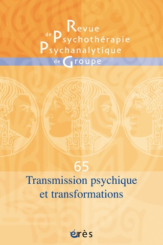 Revue de psychothérapie psychanalytique de groupe N° 65/2015 : Transmission psychique et transformat
