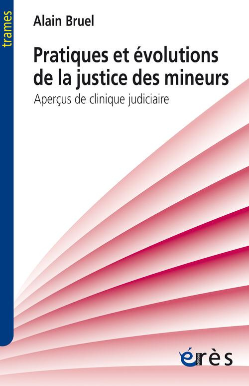 Pratiques et évolutions de la justice des mineurs / Aperçus de clinique judiciare