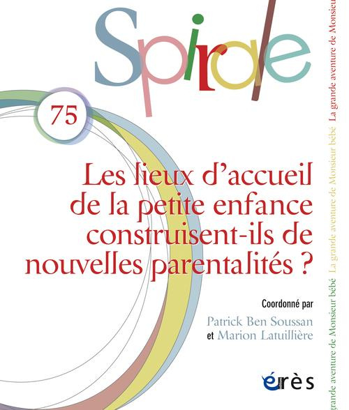 Spirale N° 75, Septembre 2015 : Les lieux d'accueil de la petite enfance construisent-ils de nouvell