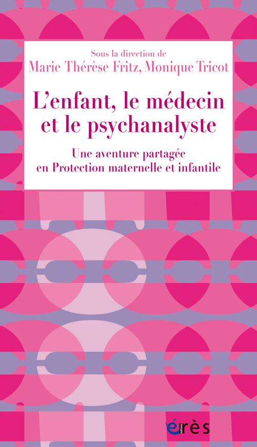 L'enfant, le médecin et le psychanalyste. Une aventure partagée en Protection maternelle et infantil