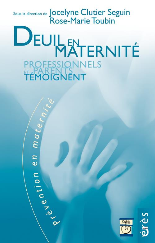 Deuil en maternité. Professionnels et parents témoignent
