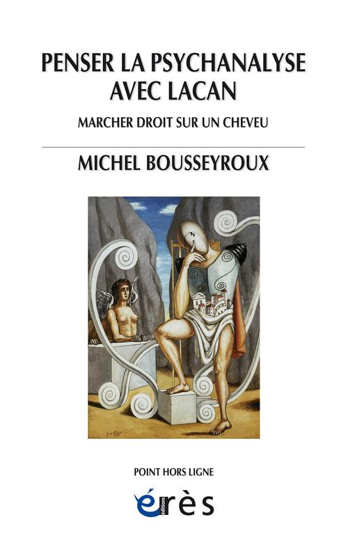 Penser la psychanalyse avec Lacan. Marcher droit sur un cheveu