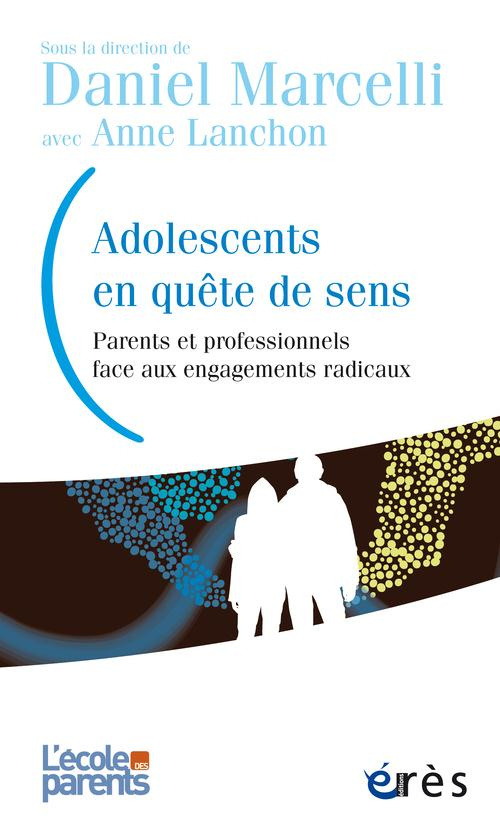 Adolescents en quête de sens. Parents et professionnels face aux engagements radicaux