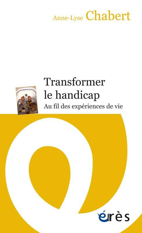 Transformer le handicap. Au fil des expériences de vie