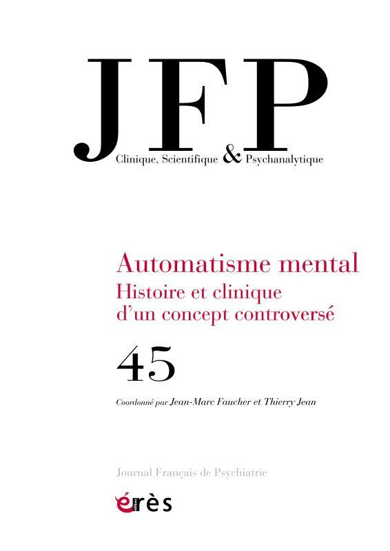 Journal Français de Psychiatrie N° 45 : Automatisme mental. Histoire et clinique d'un concept contro