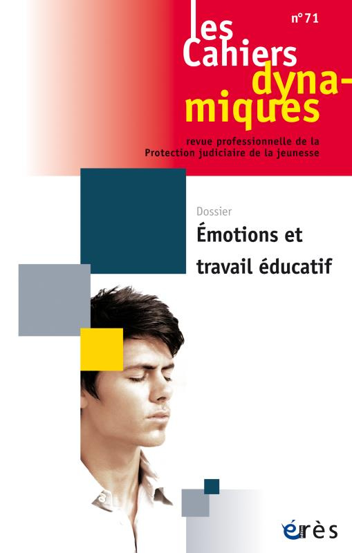 Les Cahiers dynamiques N° 71 : Emotions et travail éducatif