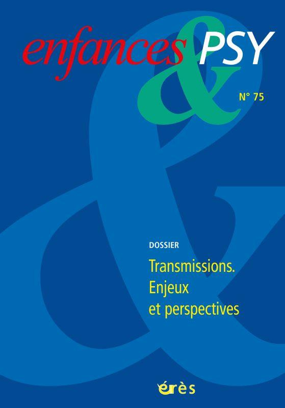 Enfances & psy N° 75/2017 : Transmissions : enjeux et perspectives