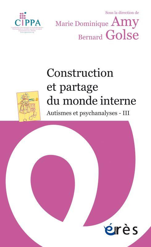 Autismes et psychanalyses. Tome 3, Construction et partage du monde interne