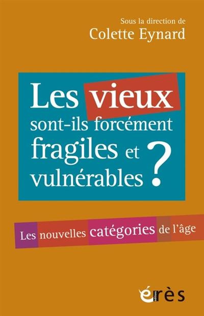 Les vieux sont-ils toujours fragiles et vulnérables ? Les nouvelles catégories de l'âge