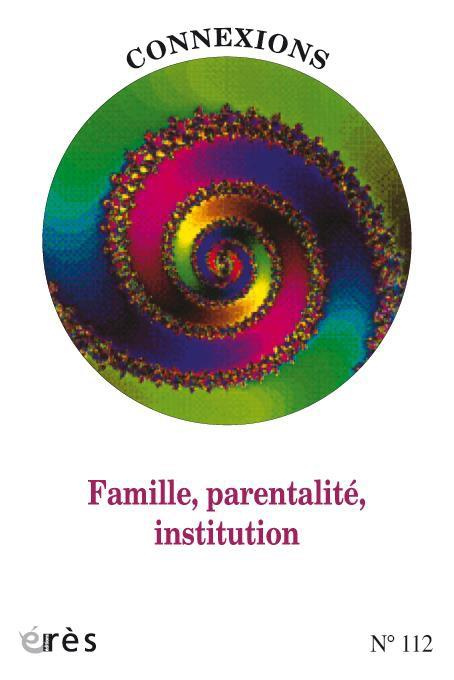Connexions N° 112 : Famille, parentalité, institution. Nouvelles perspectives dans les institutions