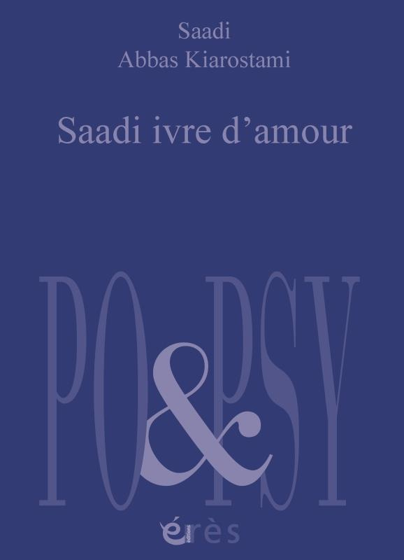 Saadi ivre d'amour. Edition bilingue français-persan