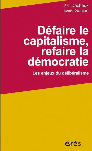 Défaire le capitalisme, refaire la démocratie. Les enjeux du délibéralisme