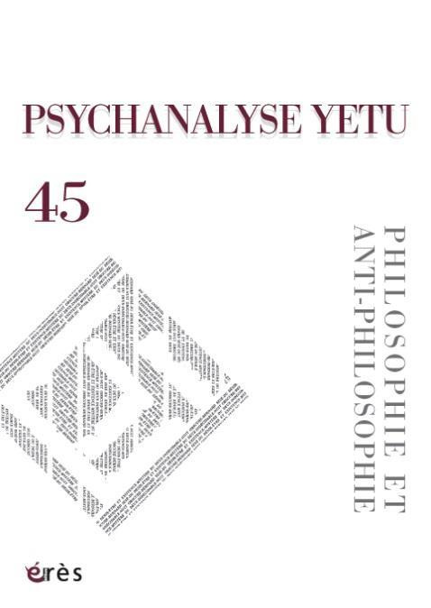 Psychanalyse YETU N° 45 : Philosophie et anti-philosophie