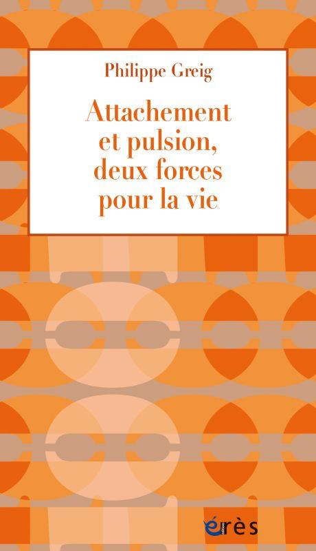 Attachement et pulsion. Deux forces pour la vie