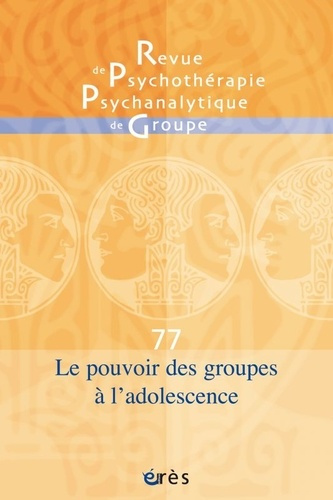 Revue de psychothérapie psychanalytique de groupe N° 77/2021 : Le pouvoir des groupes à l'adolescenc