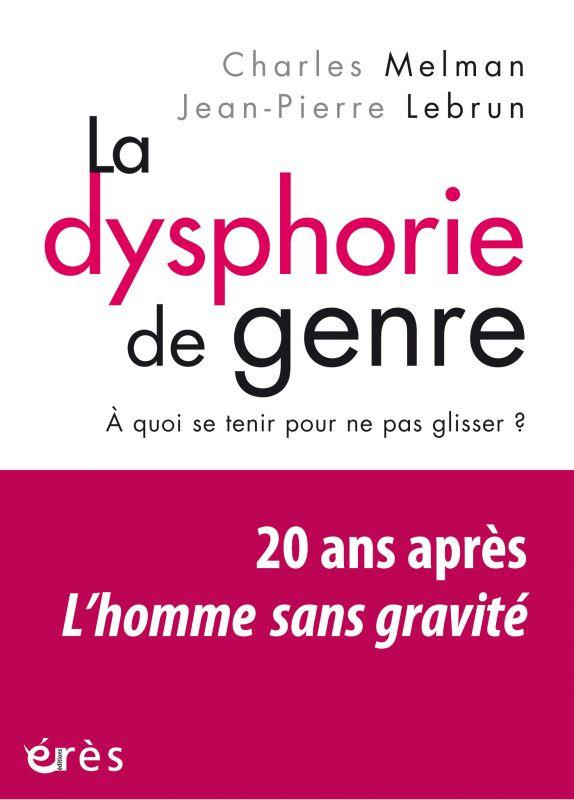 La dysphorie de genre. A quoi se tenir pour ne pas glisser ? Vingt ans après L'Homme sans gravité