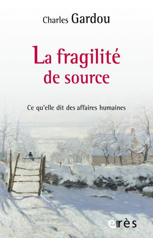 La fragilité de source. Ce qu'elle dit des affaires humaines