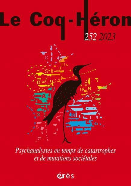 Le Coq-Héron N° 252, mars 2023 : Psychanalystes en temps de catastrophes et de mutations sociétales