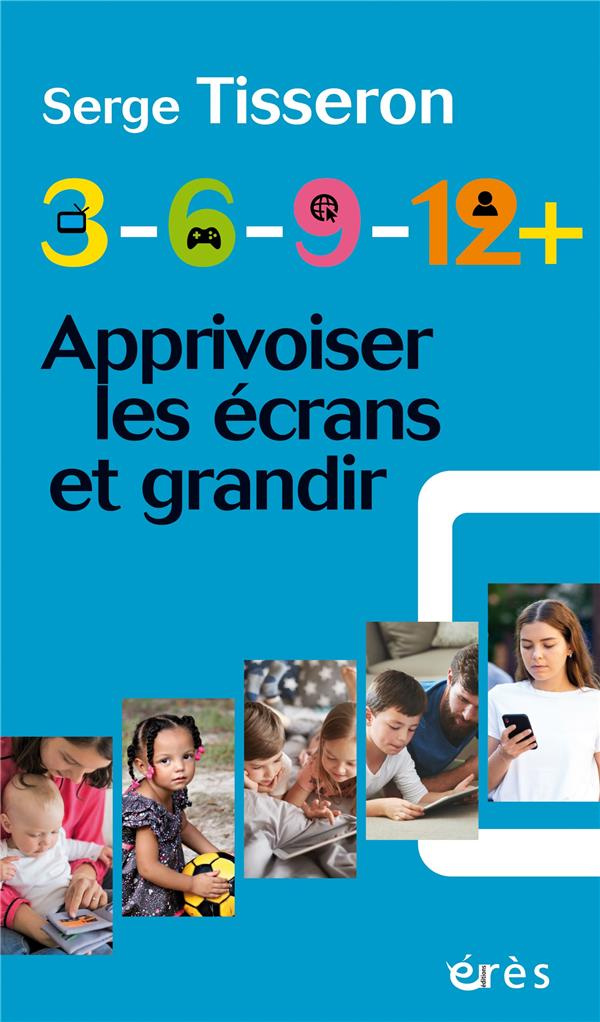 3-6-9-12 . Apprivoiser les écrans et grandir, Edition revue et augmentée
